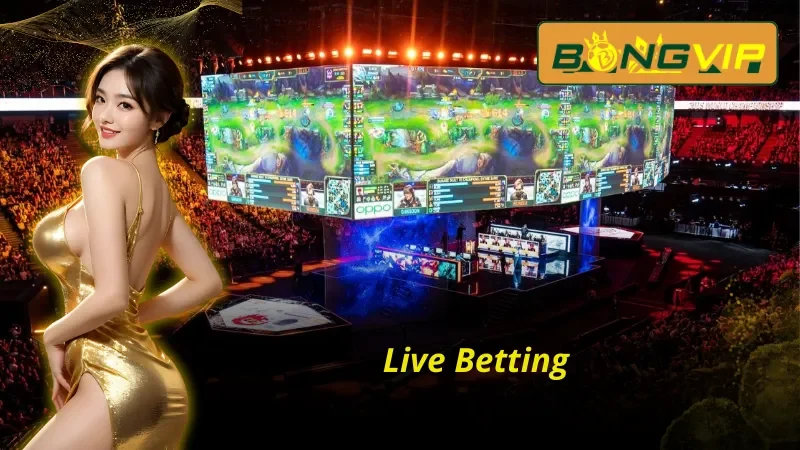 Thể thức cá cược Live Betting Esports hấp dẫn