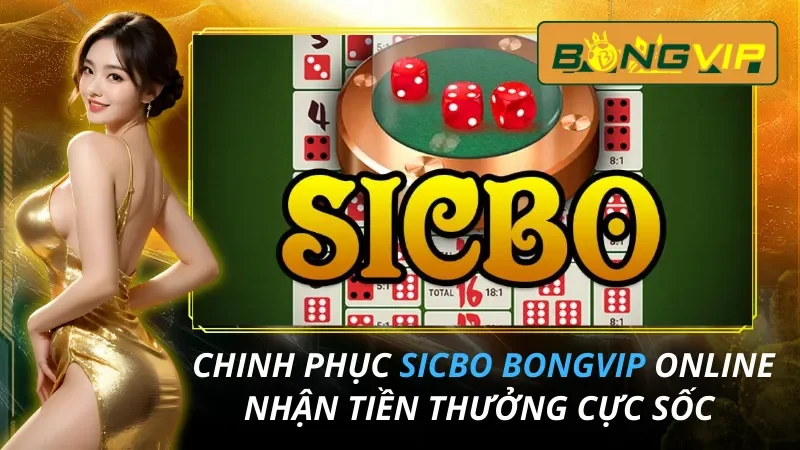 Chinh Phục Sicbo Online Nhận Tiền Thưởng Cực Sốc Cùng Bongvip 24 Sicbo